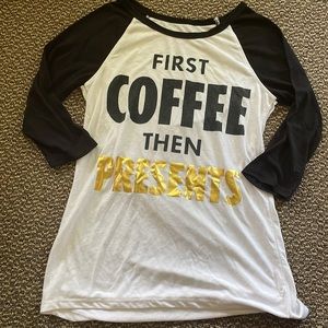 “First Coffee Than Presents” Tshirt